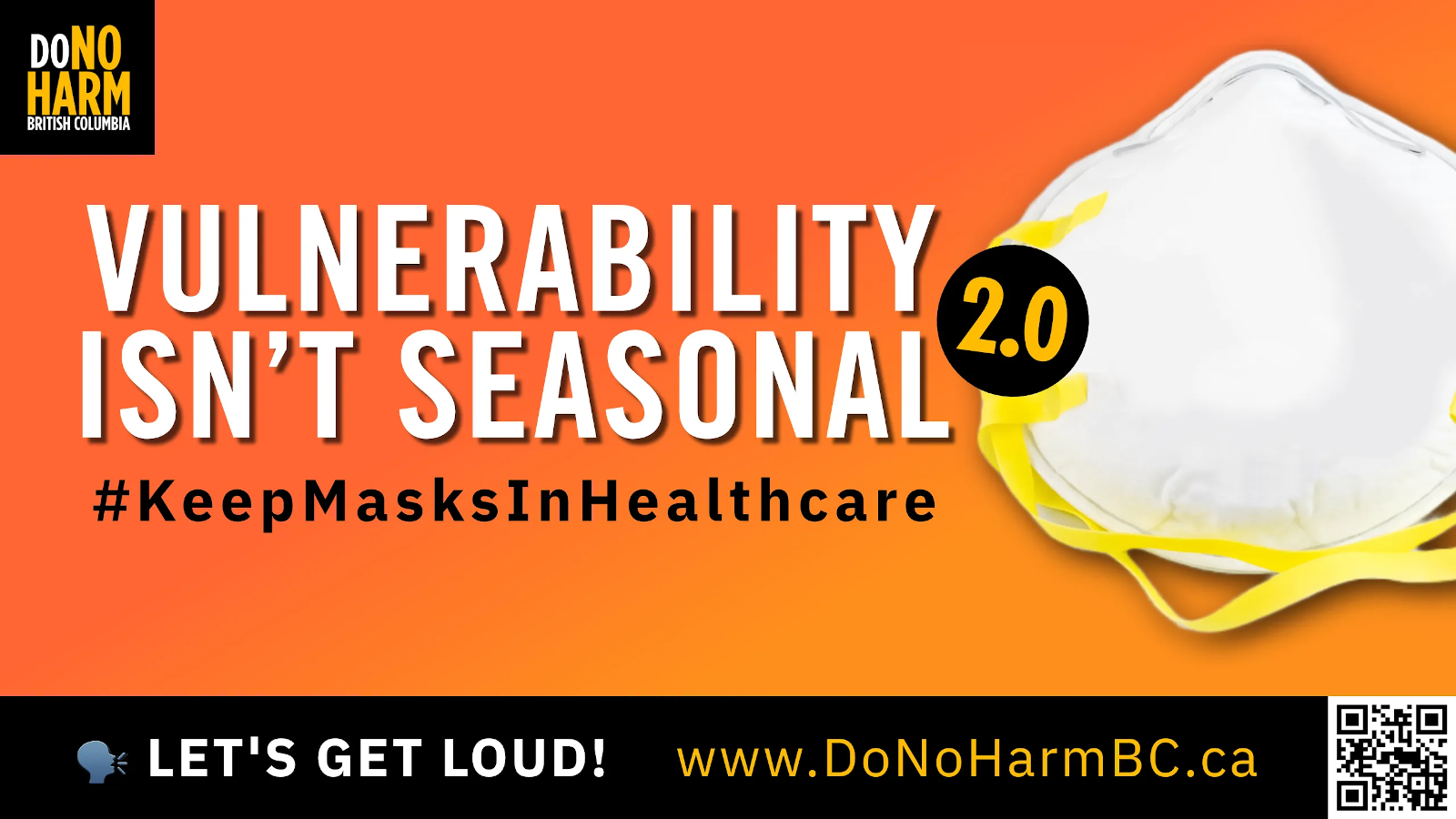 A white N95 mask with yellow head straps against an orange gradient background. White text reads, Vulnerability isn’t seasonal. #KeepMasksInHealthcare. Let’s get loud! www.DoNoHarmBC.ca