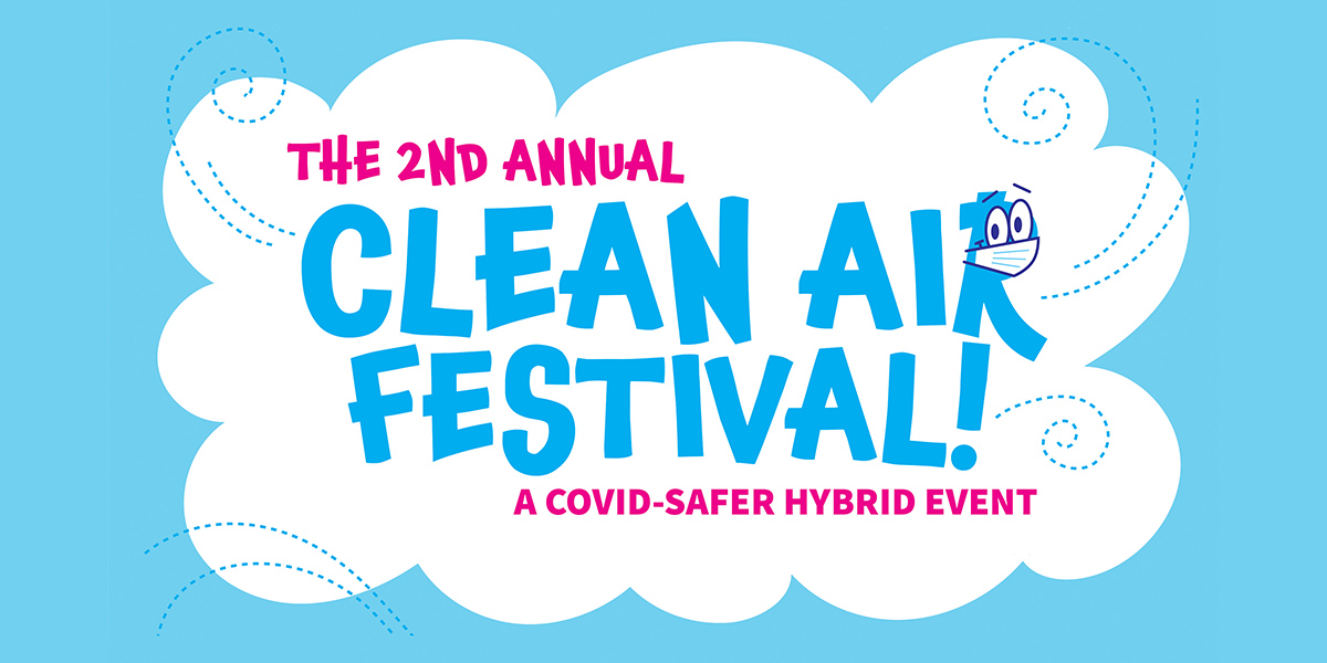 Light blue illustrated image with clouds. Text reads, the second annual Clean Air Festival! (The “R” in Air has cartoon eyes and is wearing a mask). A Covid-safer hybrid event.